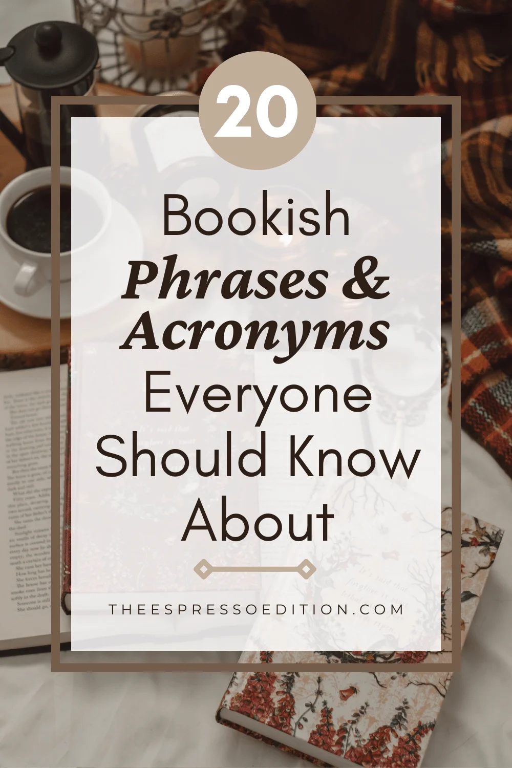20 Bookish Phrases and Acronyms Everyone Should Know About by The Espresso Edition cozy bookish blog