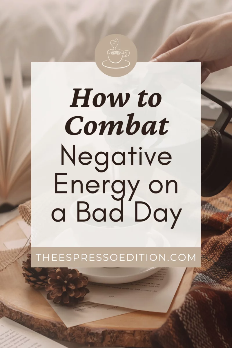 How to Combat Negative Energy on a Bad Day