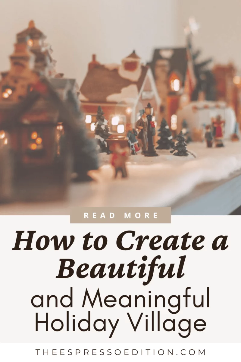 How to Create a Beautiful and Meaningful Holiday Village by The Espresso Edition cozy book and lifestyle blog