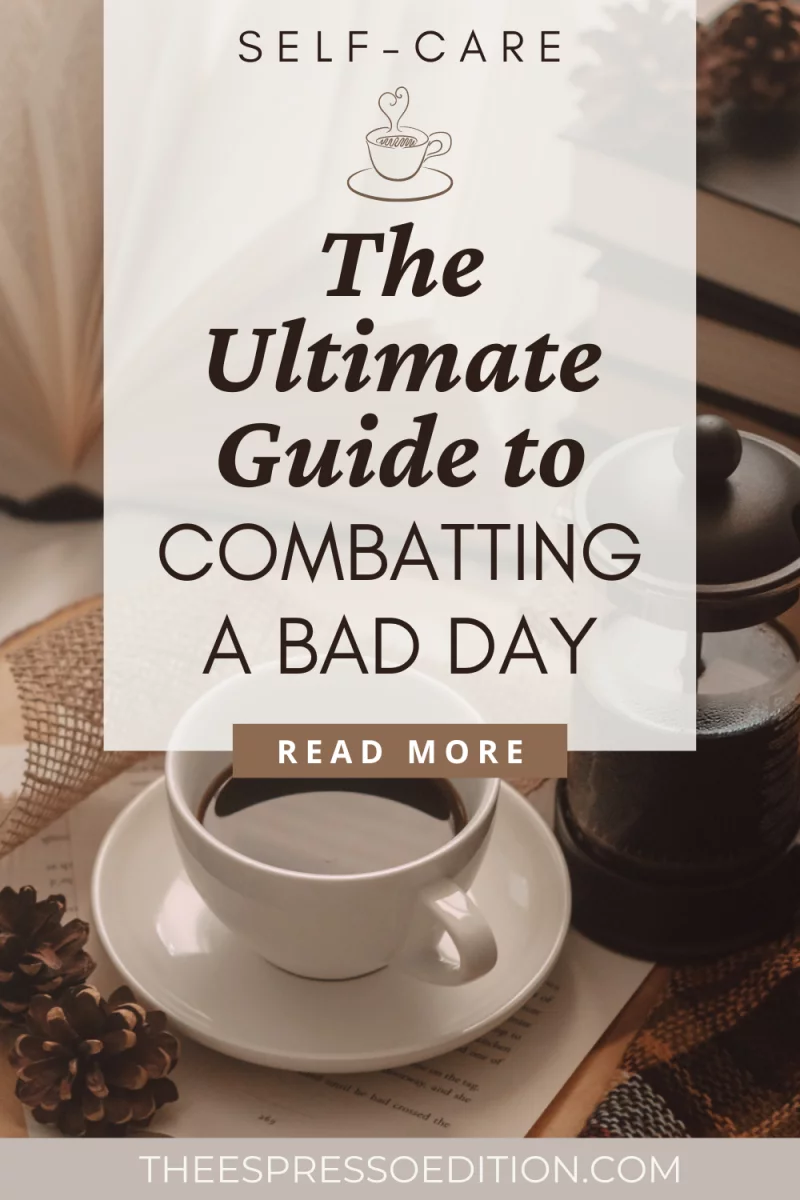 The Ultimate Guide to Combatting a Bad Day
