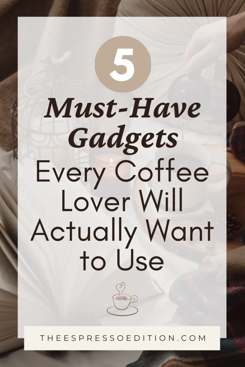 5 Must-Have Gadgets Every Coffee Lover Will Actually Want to Use by The Espresso Edition cozy book and lifestyle blog