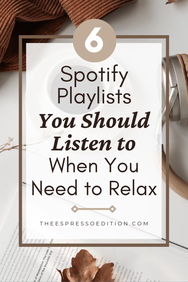 6 Spotify Playlists You Should Listen to When You Need to Relax by The Espresso Edition cozy lifestyle and book blog