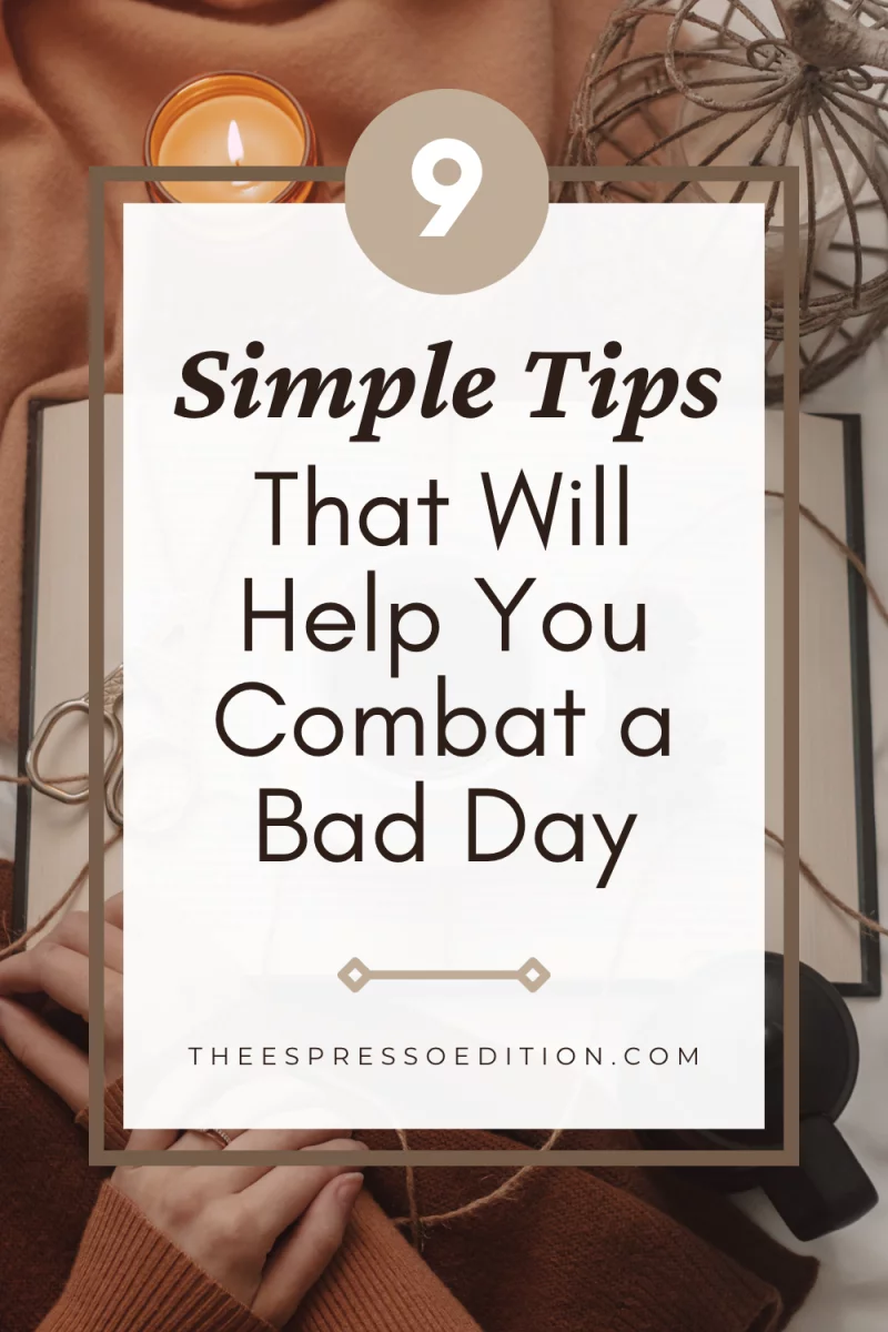 9 Simple Tips That Will Help You Combat a Bad Day