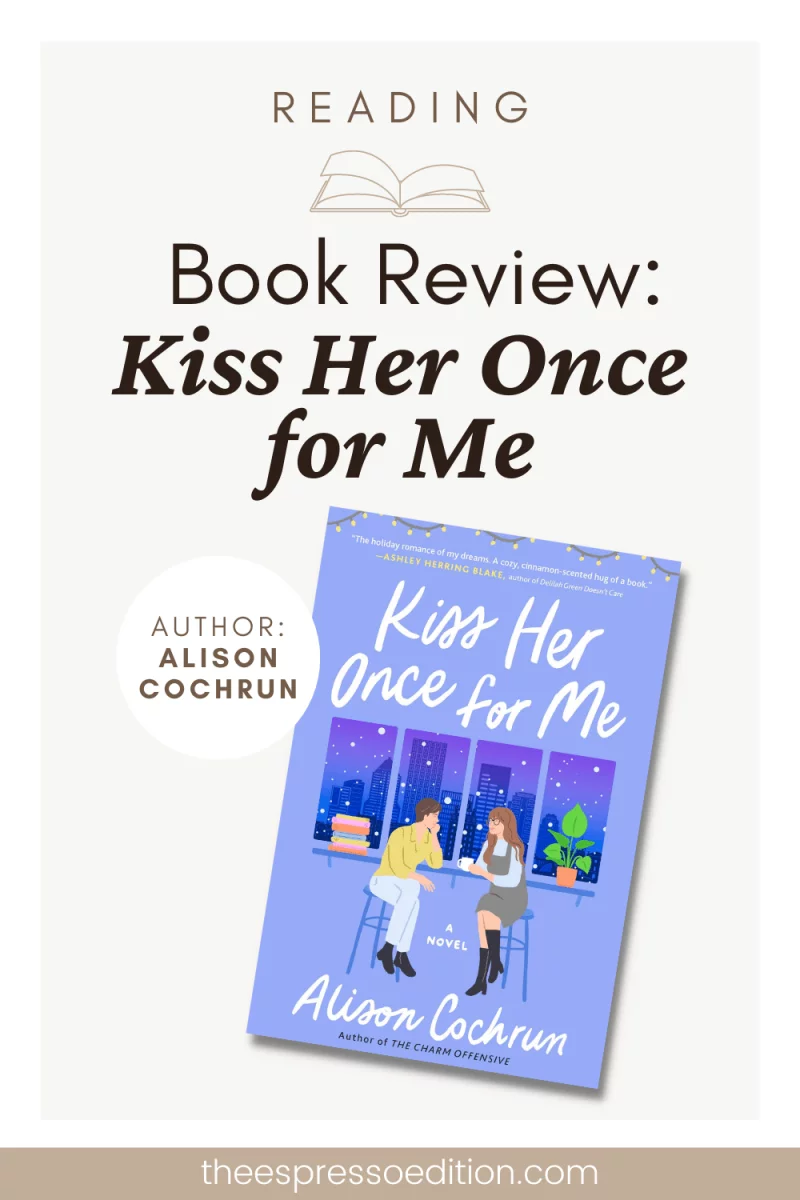 Book Review: Kiss Her Once for Me by Alison Cochrun - The Espresso Edition cozy book and lifestyle blog