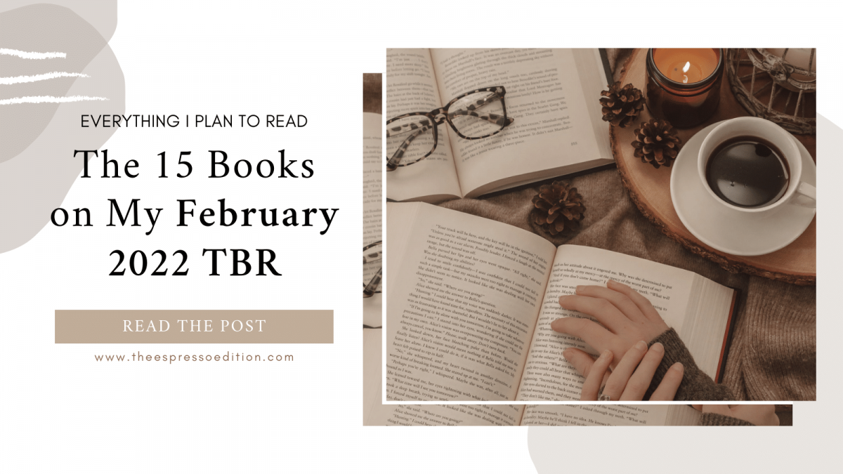 15 Novels I Hope To Pick Up In February 2022 | The Espresso Edition