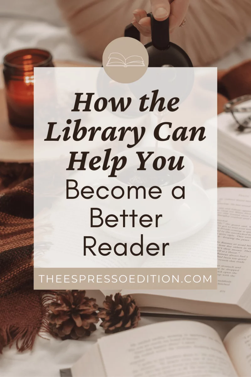How the Library Can Help You Become a Better Reader