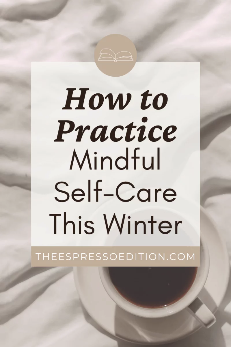 How to Practice Mindful Self-Care This Winter by The Espresso Edition cozy lifestyle and book blog