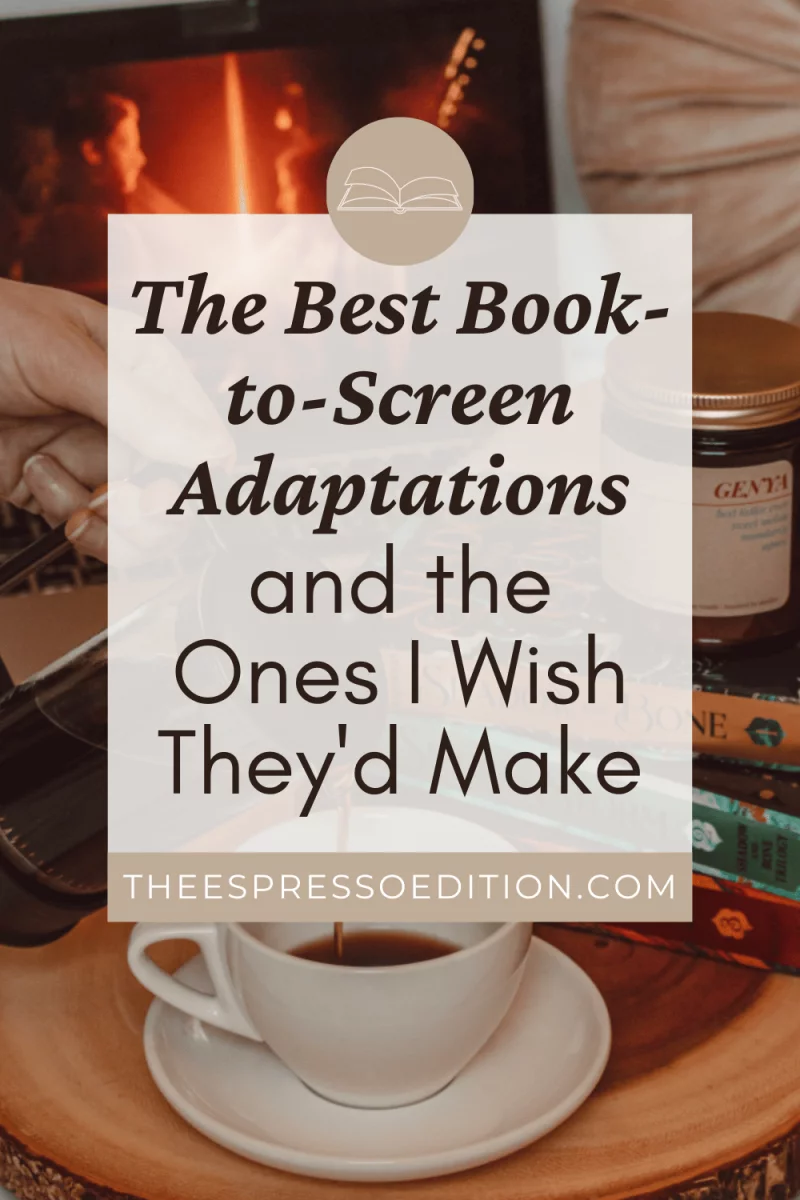 The Best Book-to-Screen Adaptations and the Ones I Wish They'd Make by The Espresso Edition cozy lifestyle and book blog