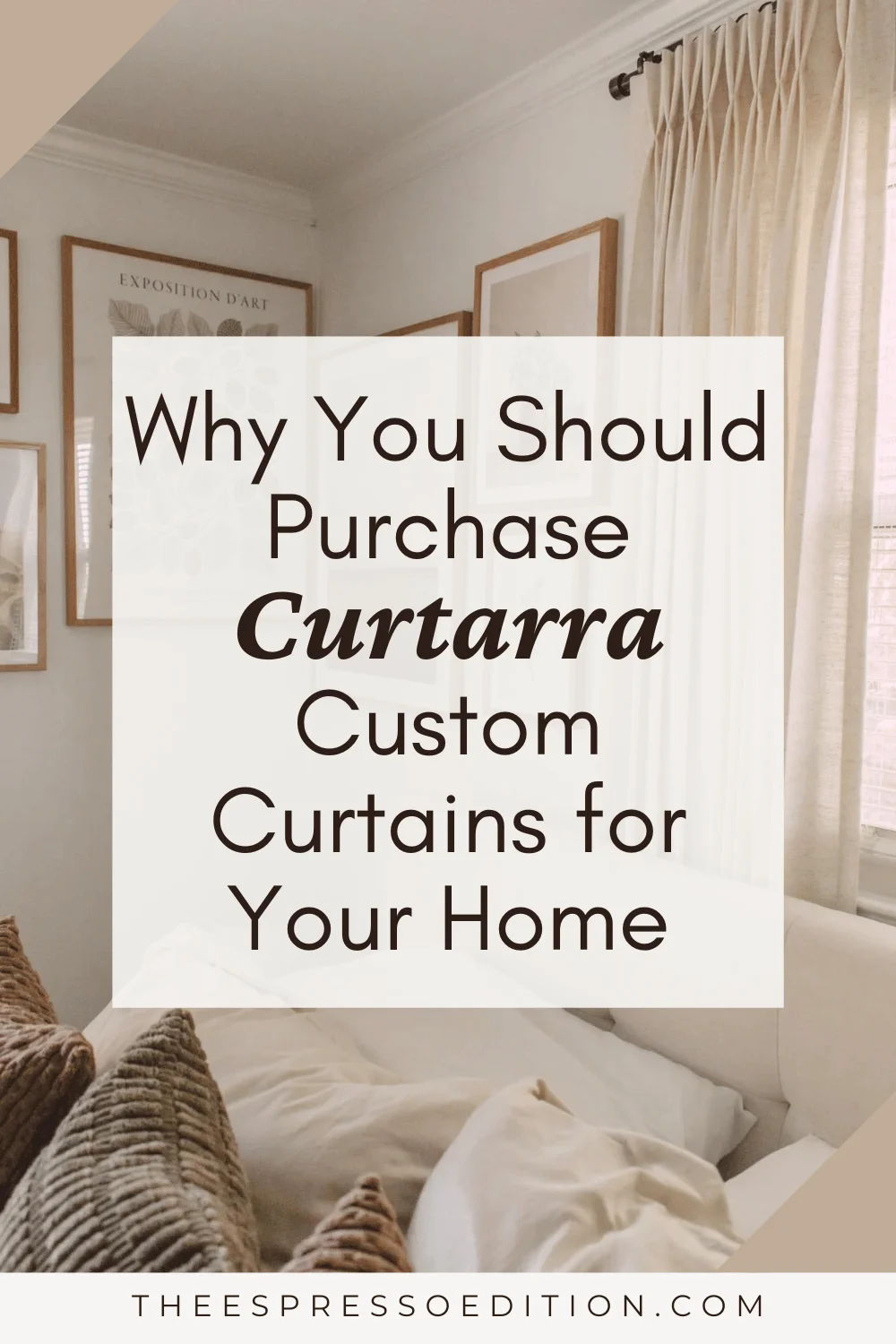 Why You Should Purchase Curtarra Custom Curtains for Your Home by The Espresso Edition cozy lifestyle blog